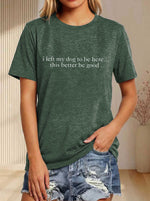 I Left My Dog To Be Here... This Better Be Good Print T-shirt