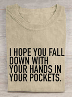I Hope You Fall Down With Your Hands In Your Pockets. Rebel Circus Print T-shirt