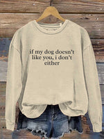 If My Dog Doesn't Like You, I Don't Either Print Casual Sweatshirt