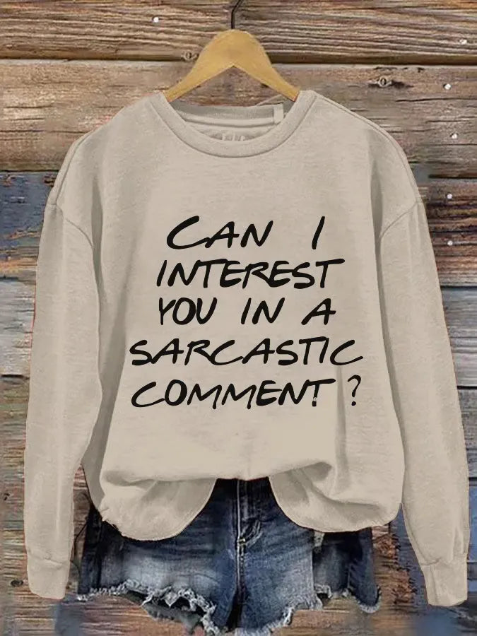 Can I Interest You In A Sarcastic Comment? Print Casual Sweatshirt