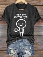 Hey You Dropped This. Print T-shirt