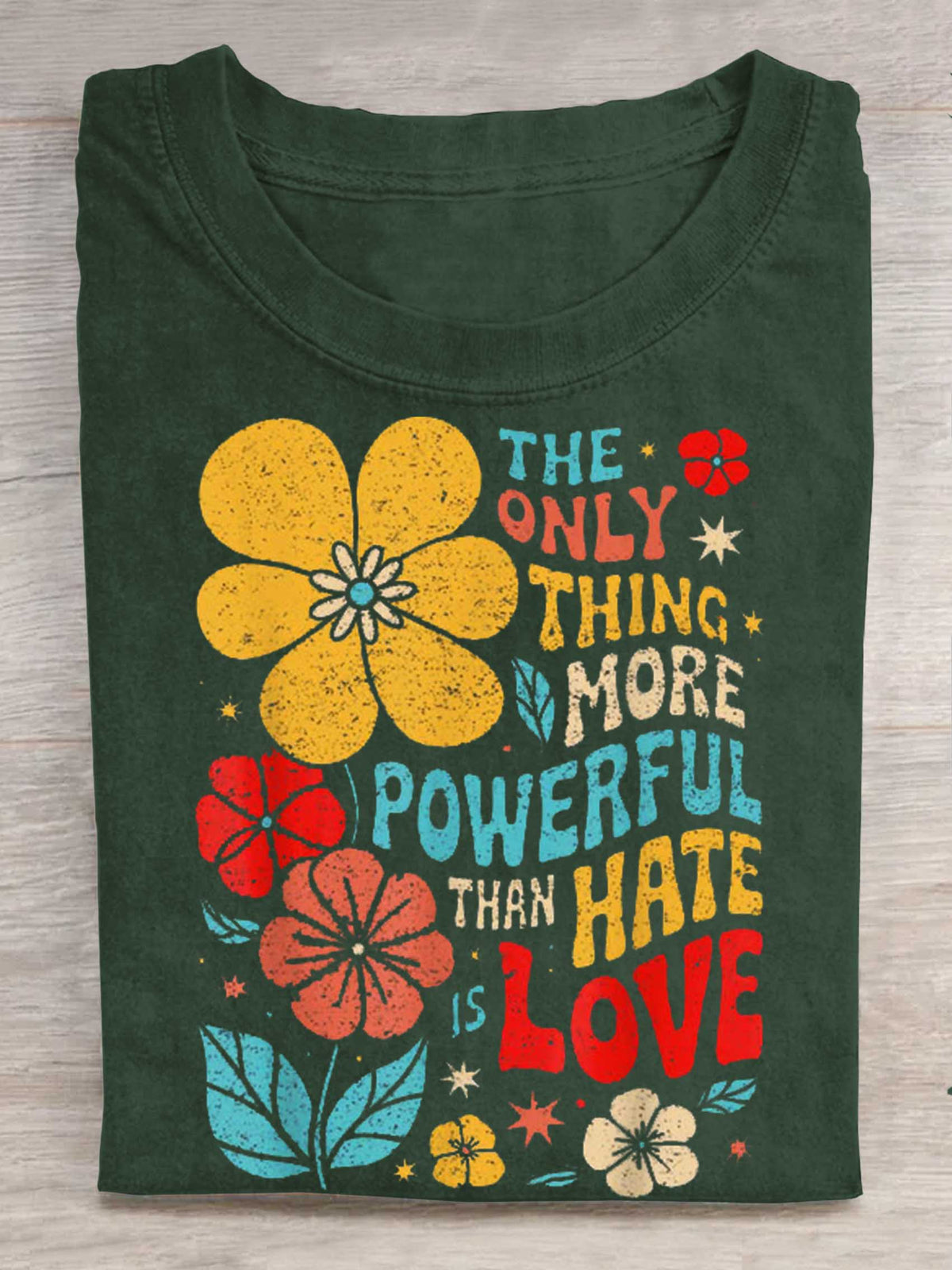 The Only Thing More Powerful Than Hate Is Love Print T-shirt