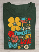 The Only Thing More Powerful Than Hate Is Love Print T-shirt