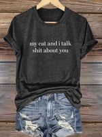 My Cat And I Talk Shit About You Print T-shirt