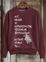 My Brain Is Experiencing Technical Difficulties Please Stand By... Print Casual Sweatshirt