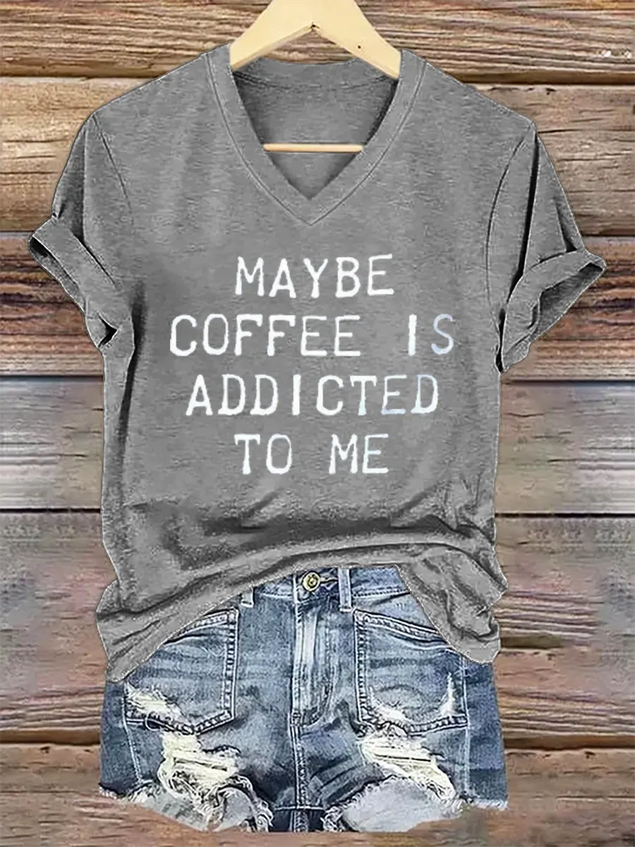 Maybe Coffee Is Addicted Το Μe V- Neck Casual T-shirt