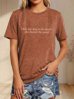 I Left My Dog To Be Here... This Better Be Good Print T-shirt