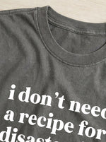 I Don't Need A Recipe For Disaster. I Usually Just Eyeball It. Print T-shirt
