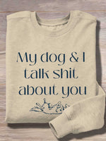 My Dog & I Talk Shit About You Print Casual Sweatshirt
