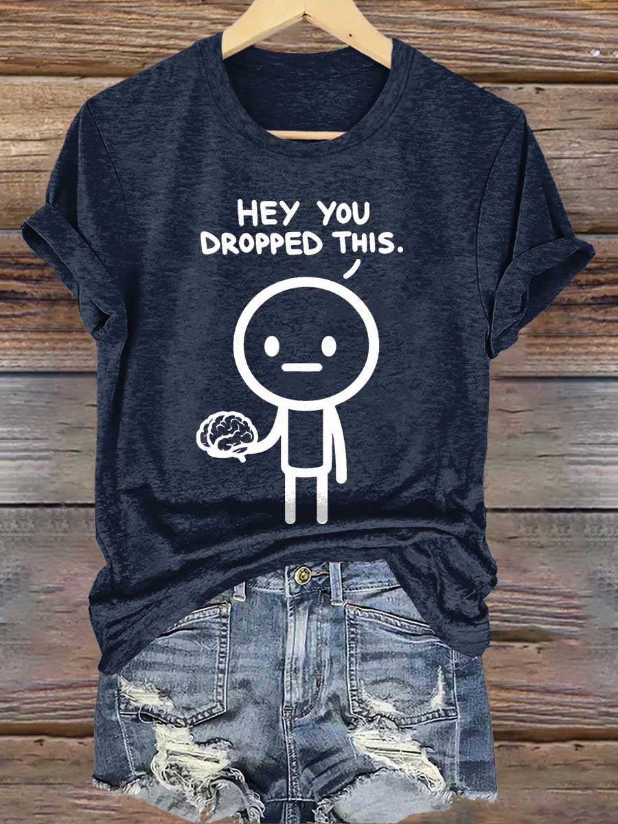 Hey You Dropped This. Print T-shirt