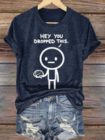 Hey You Dropped This. Print T-shirt