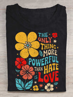 The Only Thing More Powerful Than Hate Is Love Print T-shirt