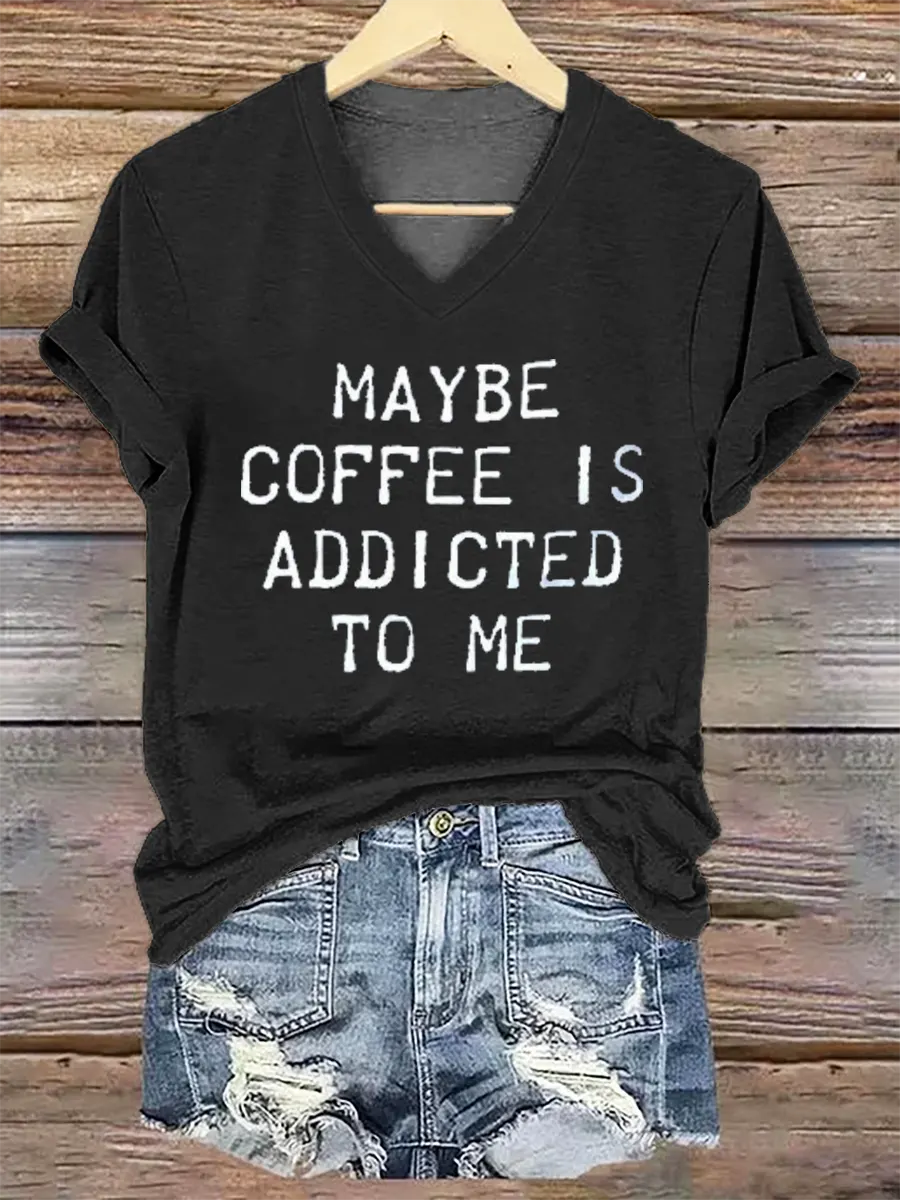 Maybe Coffee Is Addicted Το Μe V- Neck Casual T-shirt