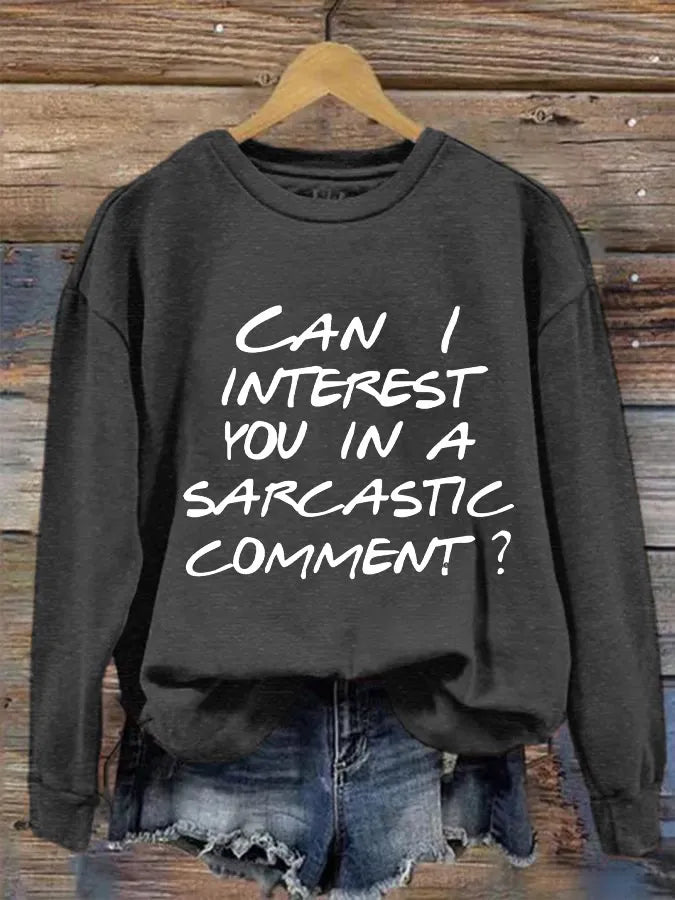 Can I Interest You In A Sarcastic Comment? Print Casual Sweatshirt