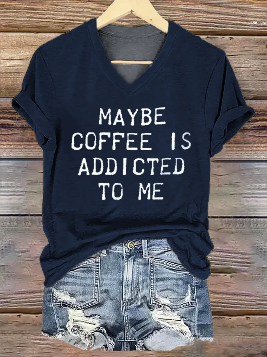 Maybe Coffee Is Addicted Το Μe V- Neck Casual T-shirt
