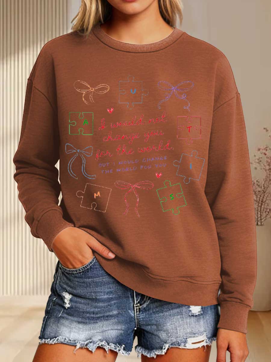 I Would Not Change You For The World, But I Would Change The World For You Print Casual Sweatshirt