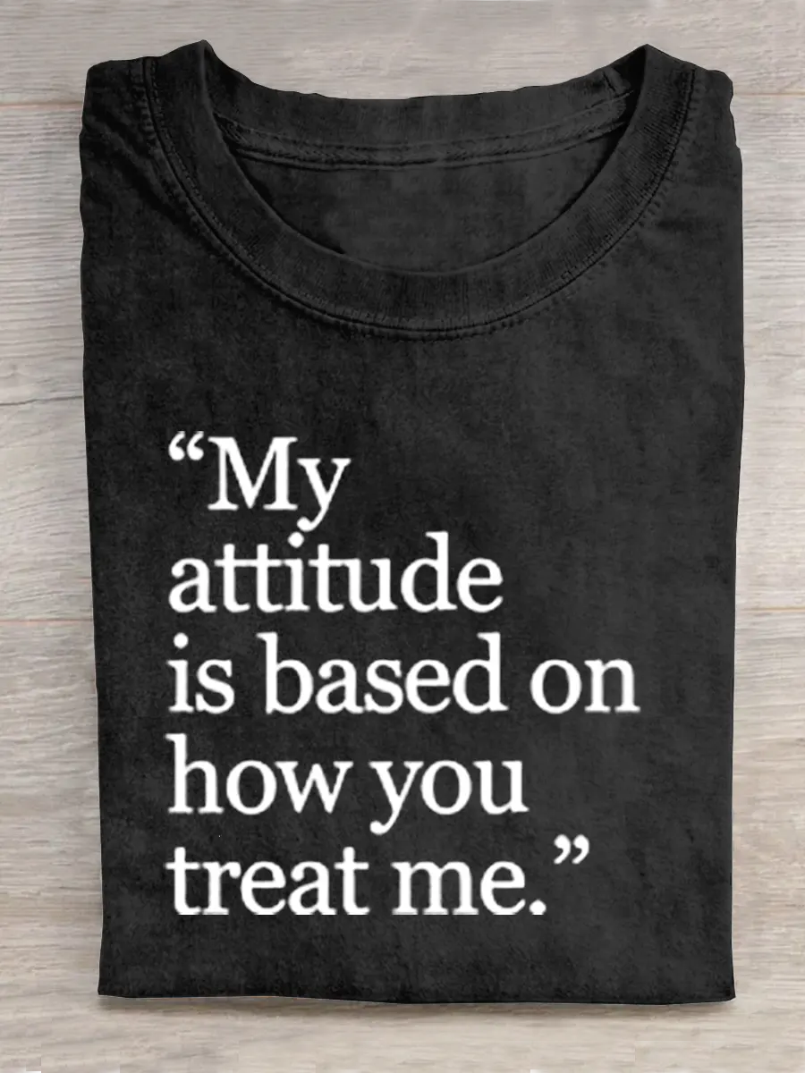 My Attitude Is Based On How You Treat Me. Motivational Shirt, Positivity Quote Shirt, Inspirational Gift, Healing Shirt, Art Gift