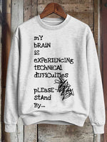 My Brain Is Experiencing Technical Difficulties Please Stand By... Print Casual Sweatshirt
