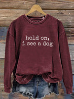 Hold On, I See A Dog Print Casual Sweatshirt