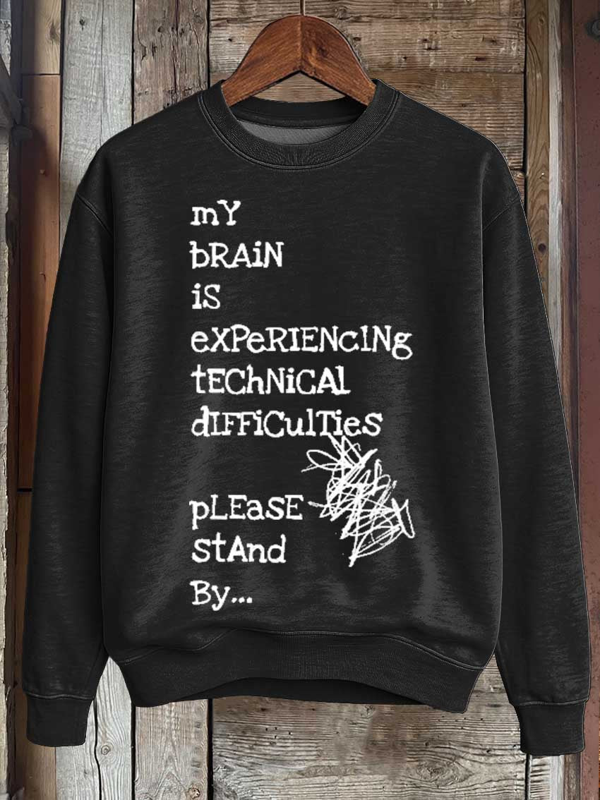 My Brain Is Experiencing Technical Difficulties Please Stand By... Print Casual Sweatshirt