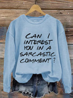 Can I Interest You In A Sarcastic Comment? Print Casual Sweatshirt