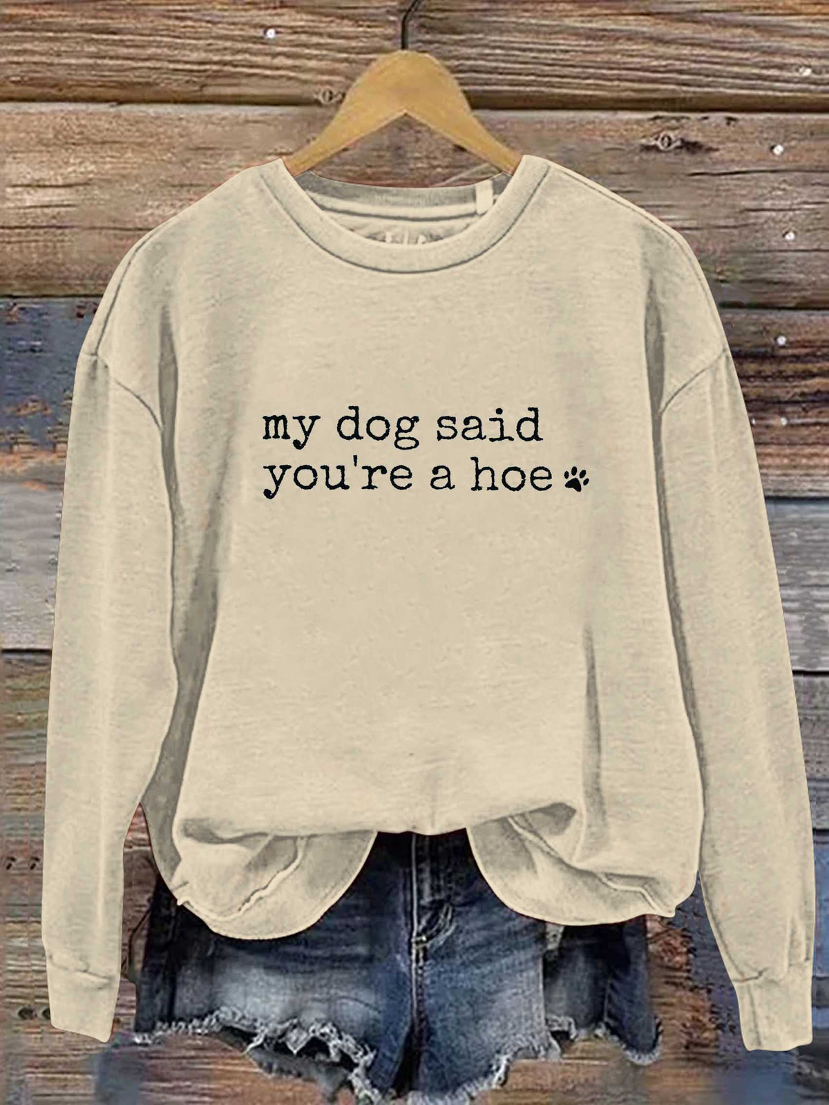 My Dog Said You're A Hoe Print Casual Sweatshirt