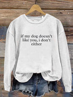 If My Dog Doesn't Like You, I Don't Either Print Casual Sweatshirt