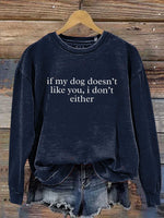 If My Dog Doesn't Like You, I Don't Either Print Casual Sweatshirt