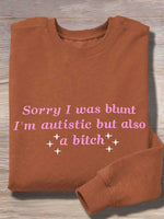 Sorry I Was Blunt I'm Autistic But Also A Bitch Print Casual Sweatshirt
