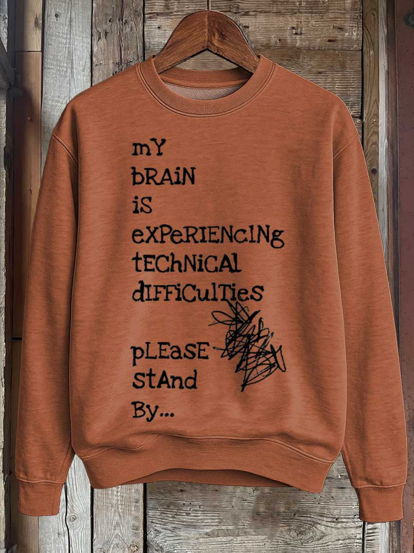 My Brain Is Experiencing Technical Difficulties Please Stand By... Print Casual Sweatshirt