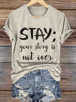 Stay; Your Story Is Not Over Suicide Prevention Awareness Print T- Shirt