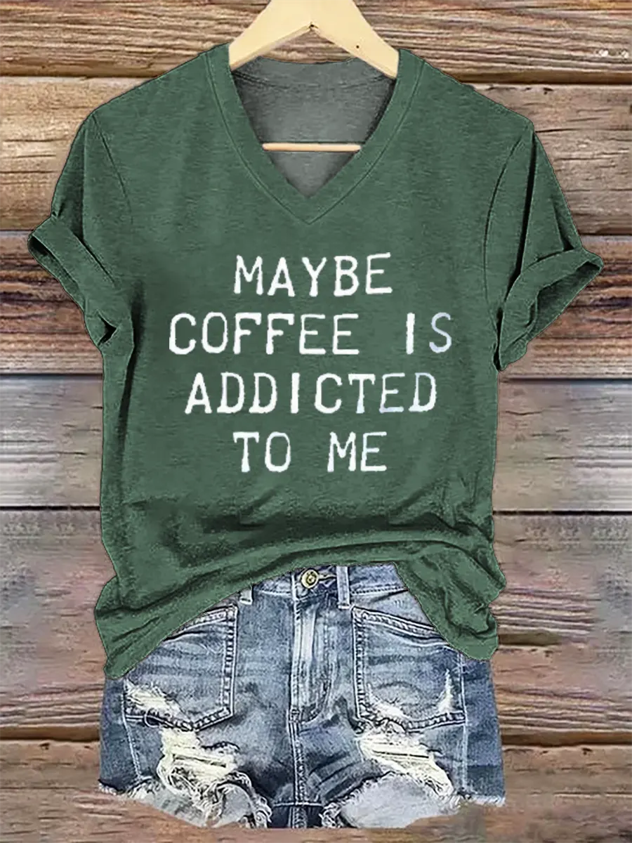 Maybe Coffee Is Addicted Το Μe V- Neck Casual T-shirt