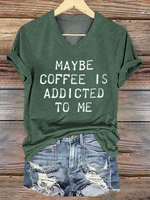 Maybe Coffee Is Addicted Το Μe V- Neck Casual T-shirt