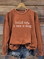 Hold On, I See A Dog Print Casual Sweatshirt