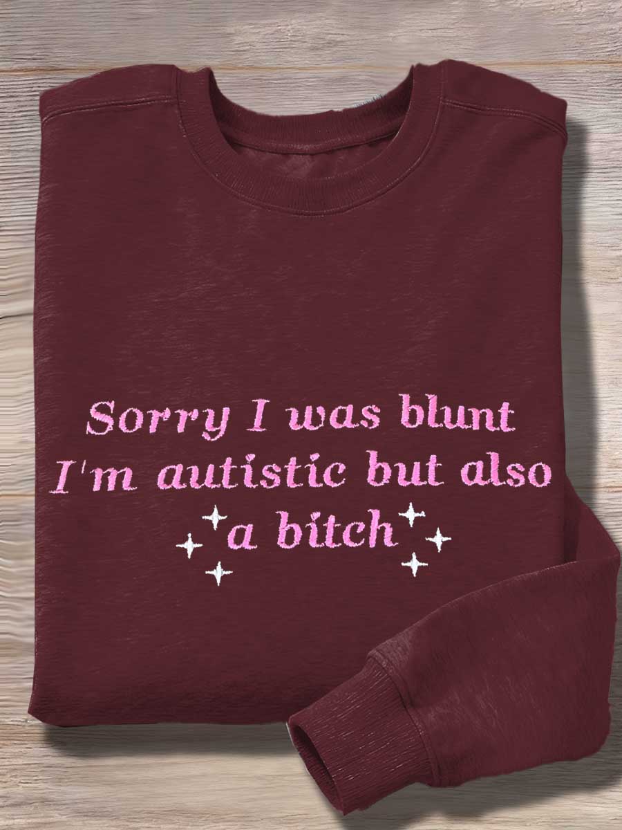 Sorry I Was Blunt I'm Autistic But Also A Bitch Print Casual Sweatshirt