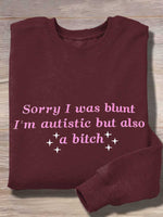 Sorry I Was Blunt I'm Autistic But Also A Bitch Print Casual Sweatshirt