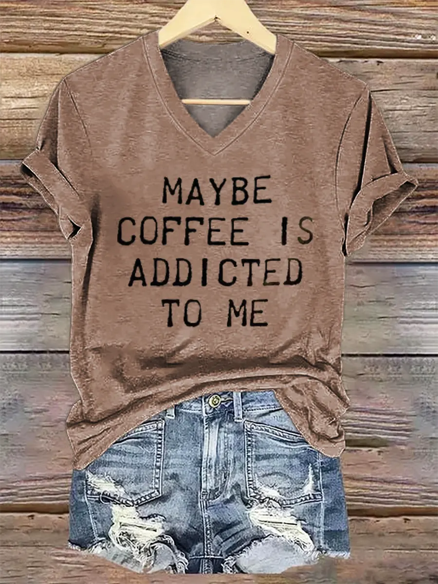 Maybe Coffee Is Addicted Το Μe V- Neck Casual T-shirt