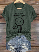 Hey You Dropped This. Print T-shirt