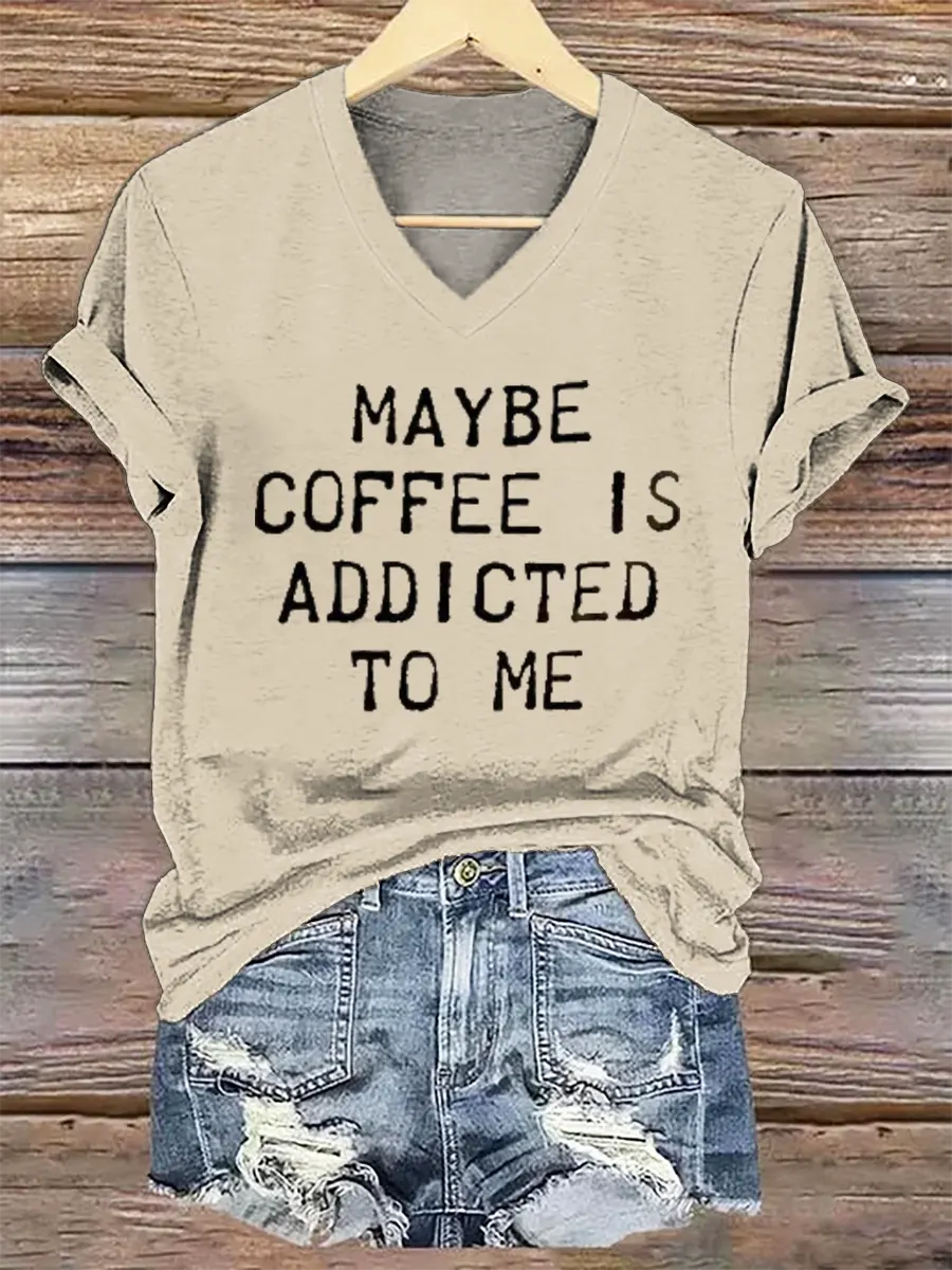 Maybe Coffee Is Addicted Το Μe V- Neck Casual T-shirt
