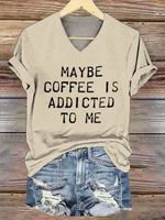 Maybe Coffee Is Addicted Το Μe V- Neck Casual T-shirt
