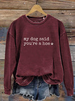 My Dog Said You're A Hoe Print Casual Sweatshirt