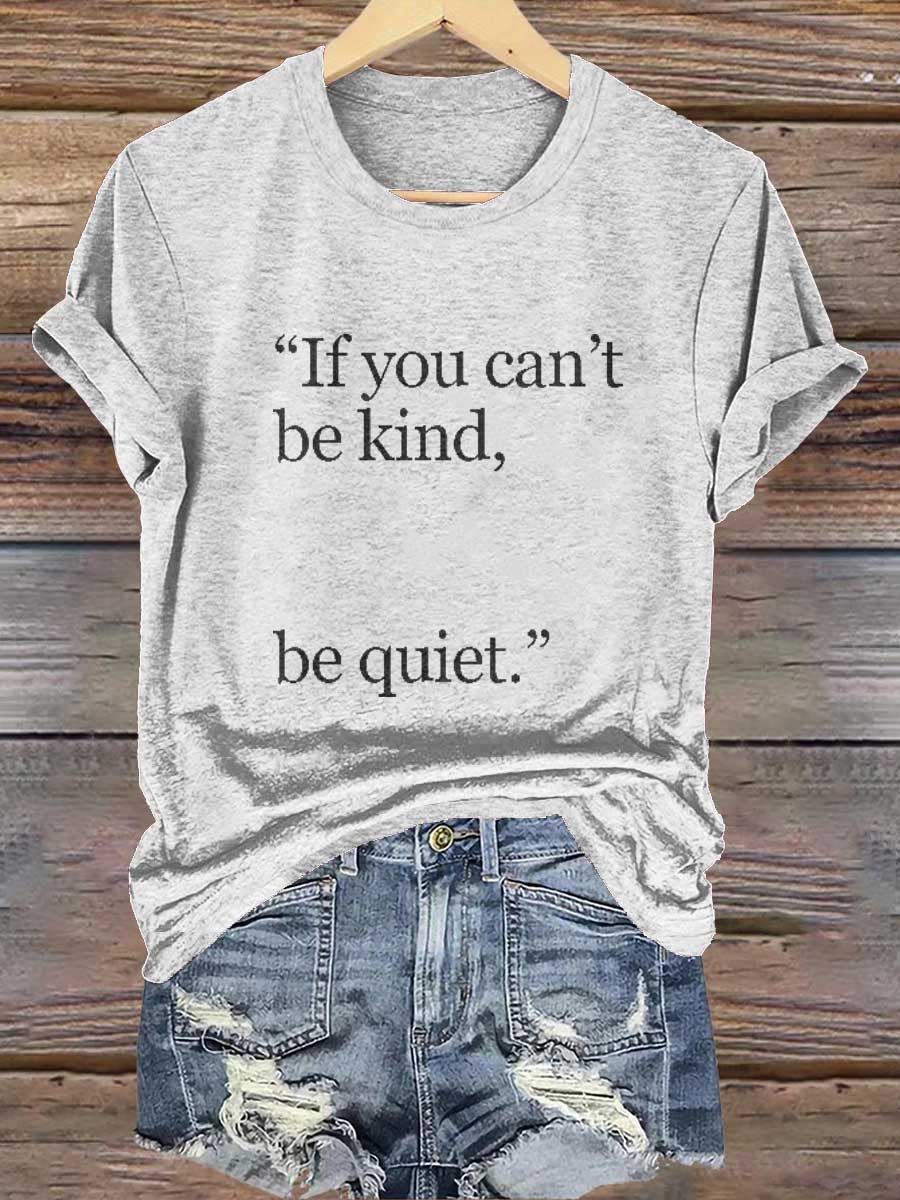 "if You Can't Be Kind, Be Quiet." Print T-shirt