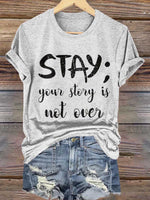 Stay; Your Story Is Not Over Suicide Prevention Awareness Print T- Shirt