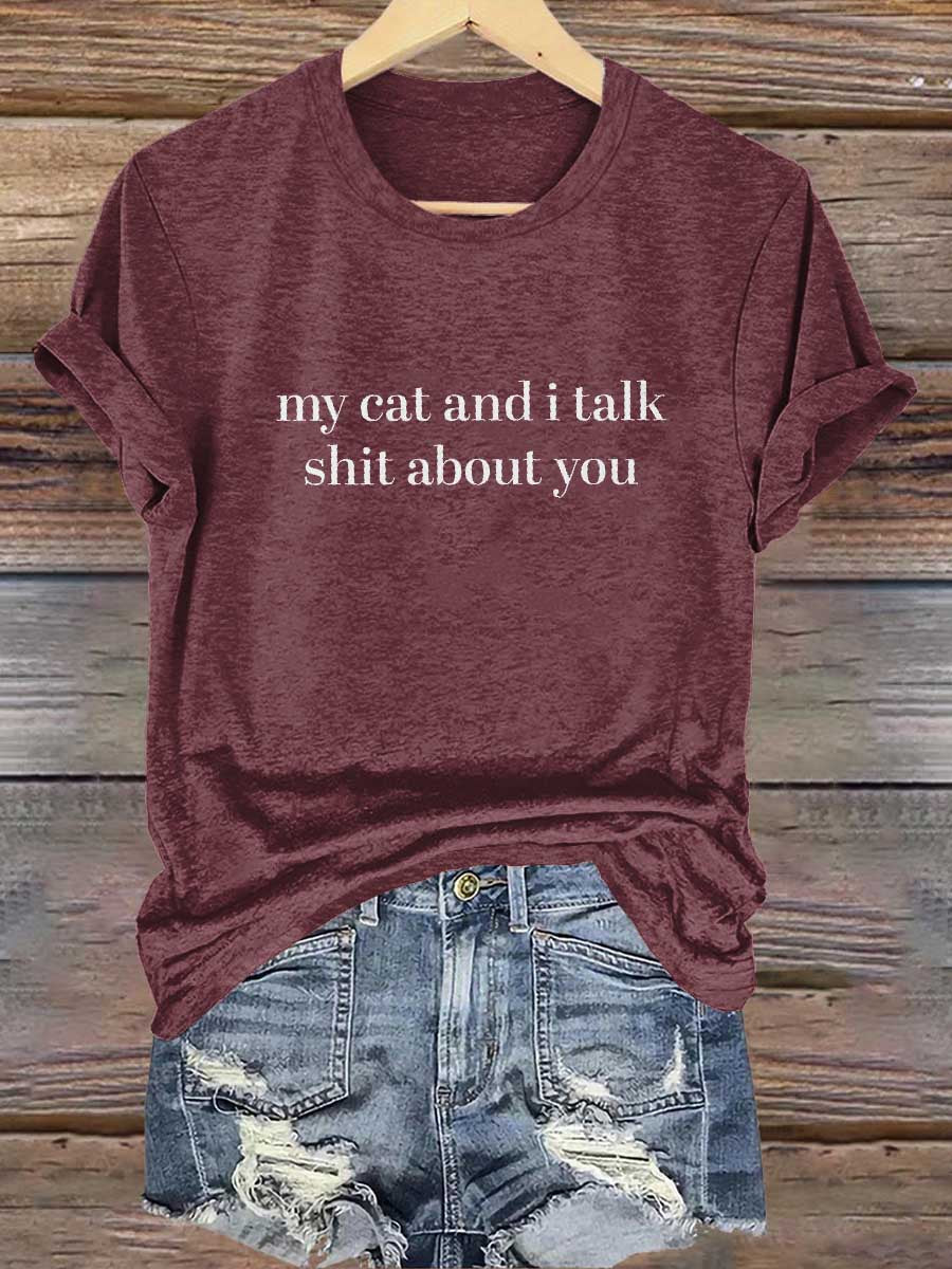 My Cat And I Talk Shit About You Print T-shirt