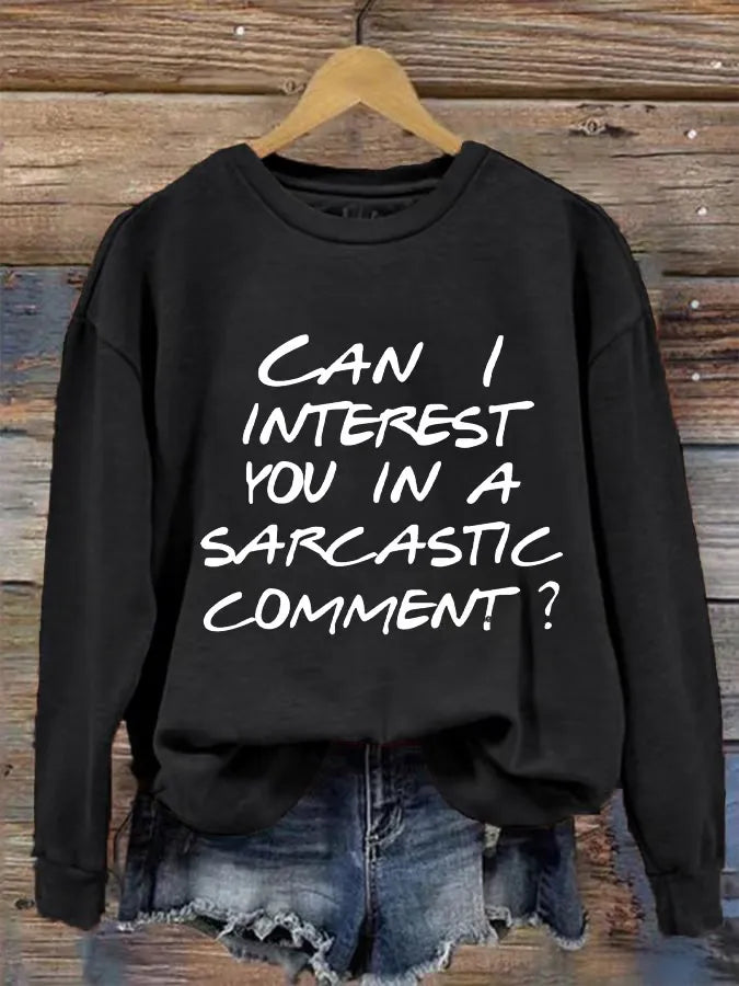 Can I Interest You In A Sarcastic Comment? Print Casual Sweatshirt