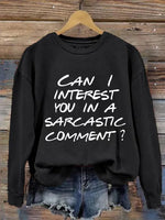 Can I Interest You In A Sarcastic Comment? Print Casual Sweatshirt