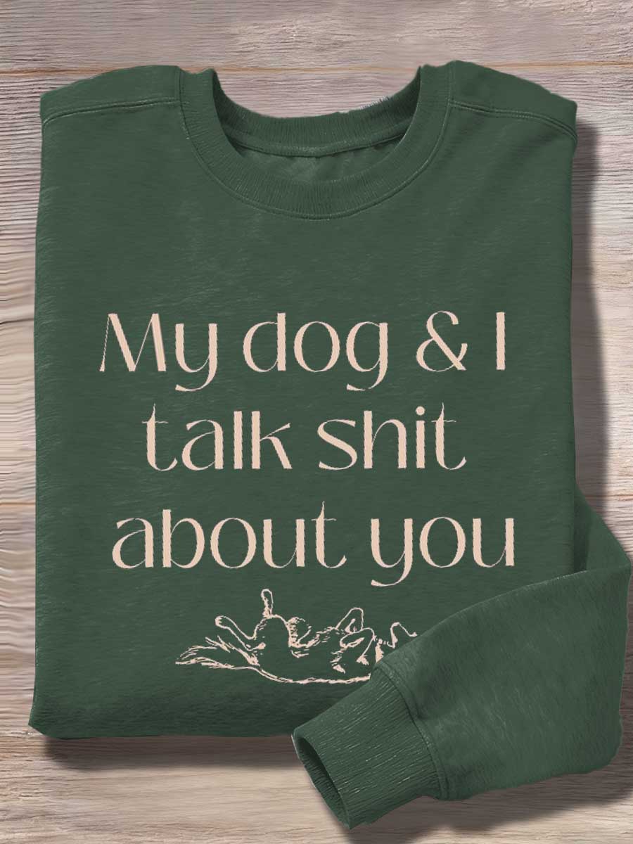 My Dog & I Talk Shit About You Print Casual Sweatshirt