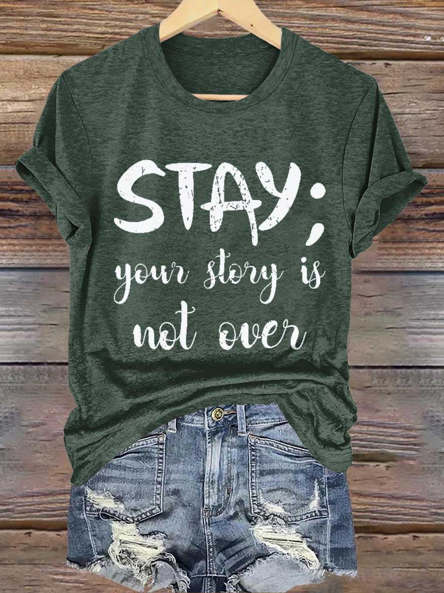 Stay; Your Story Is Not Over Suicide Prevention Awareness Print T- Shirt