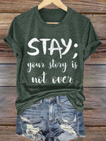 Stay; Your Story Is Not Over Suicide Prevention Awareness Print T- Shirt