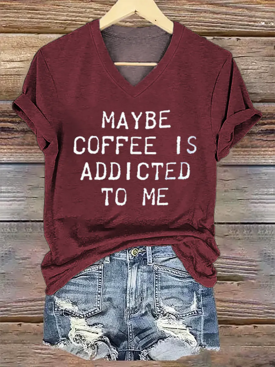 Maybe Coffee Is Addicted Το Μe V- Neck Casual T-shirt